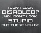 Produktbild - I Don't Look Disabled vinyl sticker funny car decal van window jdm dub graphics