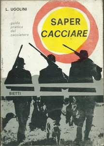 Ugolini - Saper Cacciare: Guida pratica del Cacciatore - Caccia 1965 Bietti - Imagen 1 de 1