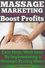 Massage Marketing - Boost Profits: Earn More, W. Tonneson<|
