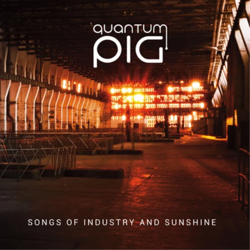 Songs Of Industry & Sunshine By Quantum Pig