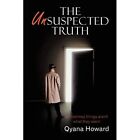 The Unsuspected Truth: Sometimes Things Aren't What The - Paperback New Qyana Ho