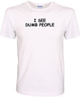 I See Dumb People - Funny Rude Offensive Quality 100% Cotton T-Shirt