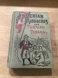 1896 Book ARMENIAN MASSACRES AND TURKISH TYRANNY by F.D.Greene 100 illustrations - Picture 1 of 9