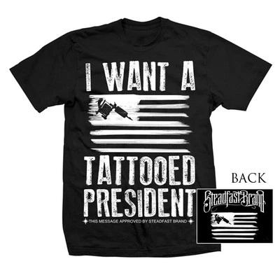 STEADFAST BRAND WANT A TATTOOED PRESIDENT TATTOO PUNK GOTH MENS T SHIRT S-5XL - Image 1 of 3