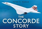 The Concorde Story by Peter R. March Hardback Book The Cheap Fast Free Post