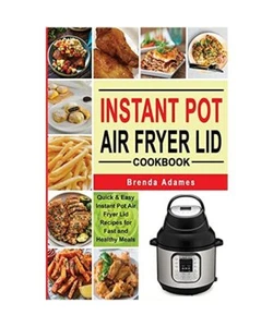 INSTANT POT AIR FRYER LID COOKBOOK: Quick & Easy Instant Pot Air Fryer Lid Recip - Bild 1 von 1
