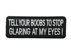 Tell Your Boobs To Stop Glaring At My Eyes 4-calowa naszywka PW F4D36GG