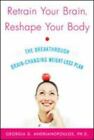 Retrain Your Brain, Reshape Your Body: The Breakthrough Brain-Changing...