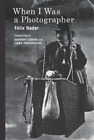 Félix Nadar When I Was a Photographer (Oprawa miękka) MIT Press