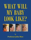 John Mew What Will My Baby Look Like? (Paperback)