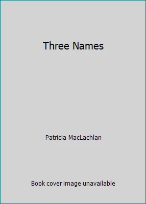 Three Names by Patricia MacLachlan - Image 1 of 1