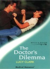 The Doctor's Dilemma (Mills & Boon Medical) By Lucy Clark