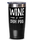 Tasse de voyage gobelet Wine Shih Pug Dog Mom 20 oz idée cadeau amusante