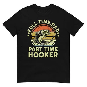 Fishing Part Time Hooker Funny Bass Dad Father Day T-Shirt - Picture 1 of 17