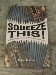 SQUEEZE THIS! - A CULTURAL HISTORY OF THE ACCORDION IN AMERICA - SOFTCOVER BOOK - Imagen 1 de 3