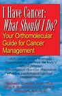 I Have Cancer: What Should I Do?: Your Orthomol. D.Sc., Mirand<|