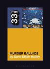 Nick Cave and the Bad Seeds' Murder Ballads by Santi Elijah Holley (English) Pap