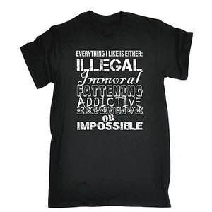 Everything I Like Is Either Illegal Fattening Impossible T-SHIRT birthday funny - Picture 1 of 9