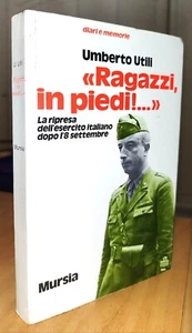gen. Umberto Utili RAGAZZI, IN PIEDI! Ripresa Esercito Italiano dopo 8 settembre - Picture 1 of 12