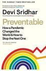 Preventable: How A Pandemic Changed The World & How To Stop The Next One By Devi