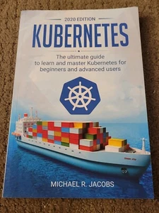 Kubernetes Book Michael R. Jacobs 2020 Edition Cloud Containers Docker - Picture 1 of 3