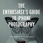 The Enthusiast's Guide to iPhone Photog..., Sean Duggan