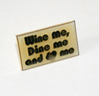 Sexy Campy Racy Slogan Wine Me Dine Me and .. 6  1970s Hat Lapel Pin New NOS