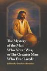 The Mystery of the Man Who Never Was, or The Greatest Man Who Ever Lived by Geof