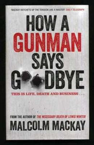 Malcolm Mackay - How a Gunman Says Goodbye SIGNED DATED 1st/1st Glasgow Trilogy - Picture 1 of 2