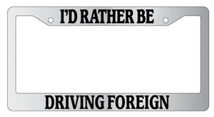 Chrome License Plate Frame I'D RATHER BE DRIVING FOREIGN Auto Accessory 1413 - Picture 1 of 1