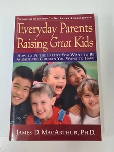 Everyday Parents Raising Great Kids By James D. MacArthur, PH.D. Non-Fiction - Picture 1 of 9