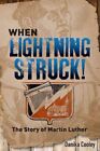 When Lightning Struck: The Story of Martin Luther by Danika Cooley (Hardcover 20