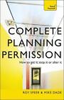 Complete Planning Permission: How to get it, stop it or alter it by Roy Speer (E
