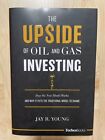 The Upside Of Oil And Gas Investing : How The New Model Works And Why It Puts...