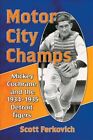 Motor City Champs : Mickey Cochrane and the 1934-1935 Detroit Tigers, Paperba...