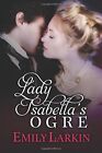 Lady Isabella's Ogre By Emily Larkin **Mint Condition**