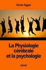 La Physiologie crbrale et la psychologie by Victor Egger (French) Paperback Book