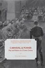 Carnival And Power: Play And Politics In A Crown Colony By Vicki Ann Cremona