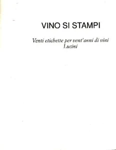 Giorgio LUCINI. Vino si stampi. Venti etichette per vent'anni di vini Lucin - Picture 1 of 4