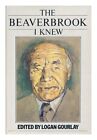 LOGAN GOURLAY (ED.) The Beaverbrook I knew 1984 First Edition Hardcover