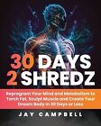 30 Days 2 Shredz: Reprogram Your Mind and Metabolism to Torch Fat, Sculpt Muscle
