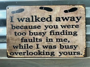 I WALKED AWAY BECAUSE - SIGN ALUMINUM 8"X12" - Picture 1 of 1