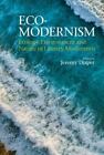Eco-modernism : Ecology, Environment and Nature in Literary Modernism, Hardco...