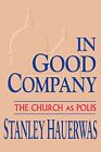 In Good Company: The Church as Polis, Hauerwas, Stanley