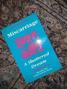 Miscarriage: A Shattered Dream - 0960945636, paperback, Sherokee Ilse - Picture 1 of 1
