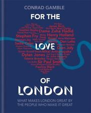 For the Love of London: What makes London great by the people who make it great,
