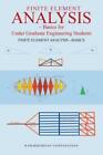 Finite Element Analysis: Basics For Undergraduate Engineering Students