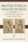 Protecting the Spanish Woman: Gender Identity and Empowerment in Mar?a de Zayas'