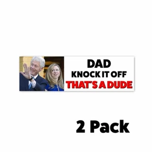 Dad Knock it Off - That's a Dude Funny Anti Clinton PRO TRUMP BUMPER STICKER 2pk - Picture 1 of 4
