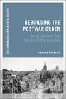 Rebuilding The Postwar Order: Peace, Security And The Un-System By Francine Mcke